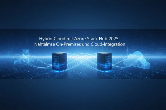 Hybrid-Cloud-mit-Azure-Stack-Hub-2025-Nahtlose-On-Premises-und-Cloud-Integration msLizenzen